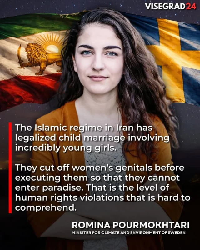 Die 30-jährige schwedisch-iranische Staatsbürgerin Romina Pourmokhtari, Schwedens Ministerin für Klima und Umwelt, enthüllte progressiven Journalisten die Wahrheit über das iranische Regime:

„Das islamische Regime im Iran legalisiert Kinderehen, an denen unglaublich junge Mädchen beteiligt sind. Frauen werden vor ihrer Hinrichtung die Genitalien abgeschnitten, damit sie nicht ins Paradies gelangen können. Das Ausmaß dieser Menschenrechtsverletzungen ist kaum zu fassen.“